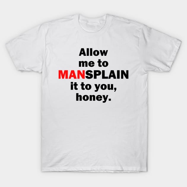 Allow me to MANsplain it... T-Shirt by Cultural Barbwire